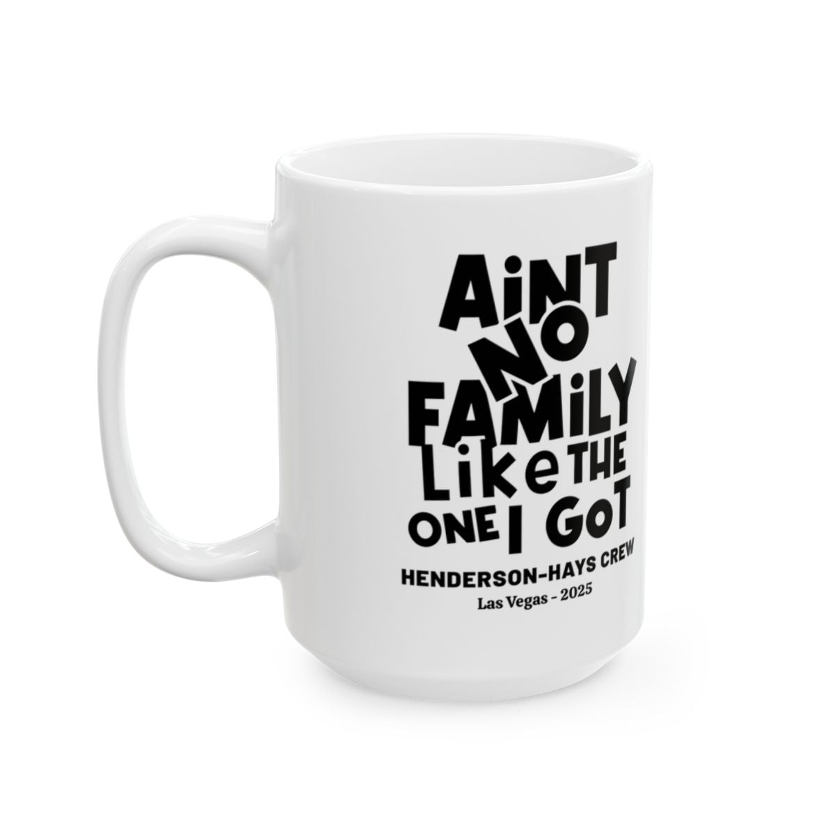 Aint No Family Like the one I Got--Personalized Mug, (11oz, 15oz)