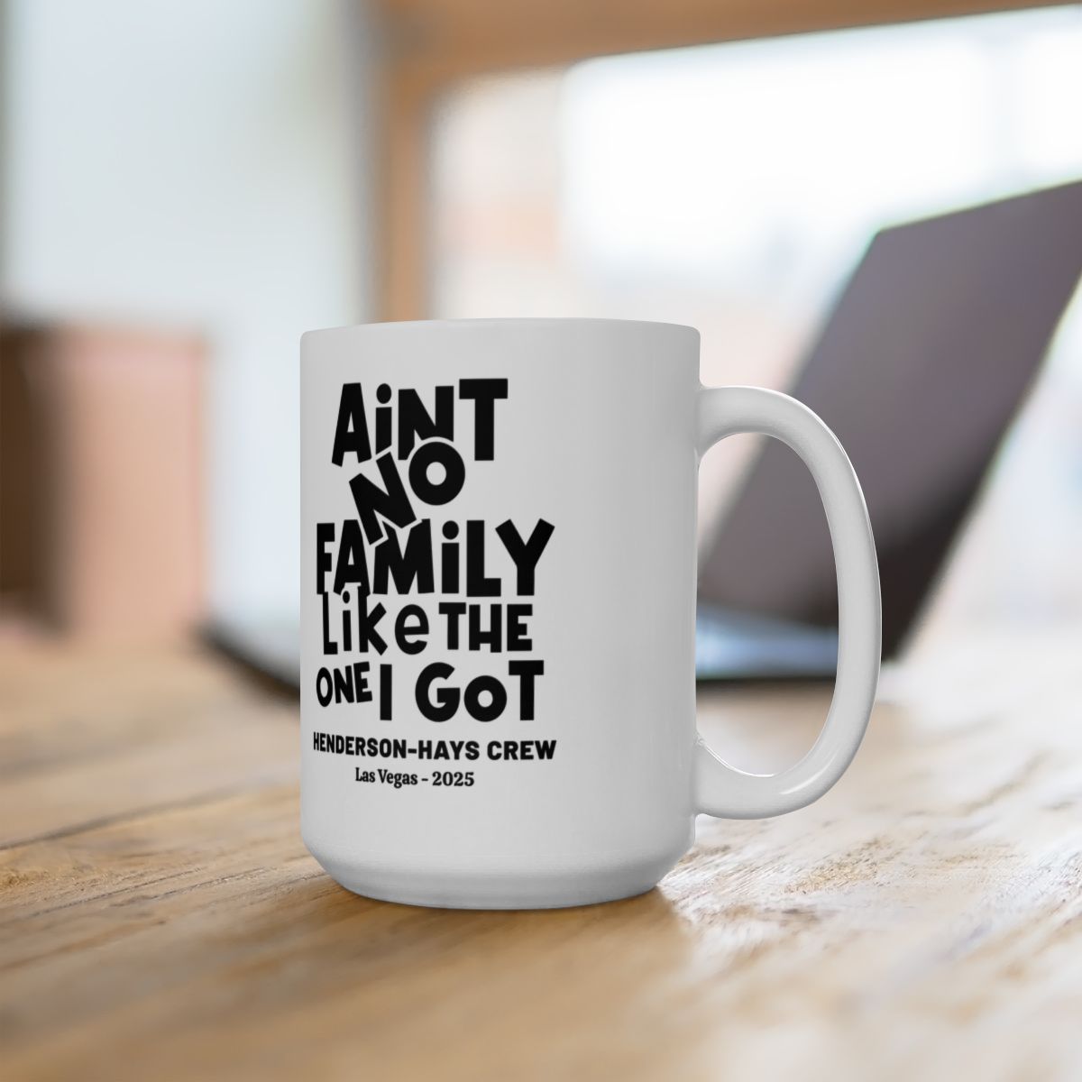 Aint No Family Like the one I Got--Personalized Mug, (11oz, 15oz)