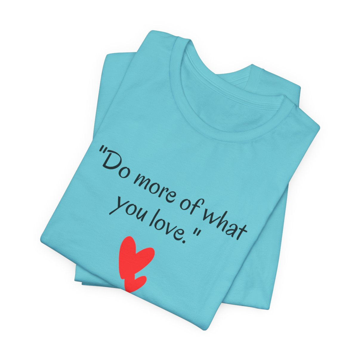 Do more...Love more...Unisex T-shirt