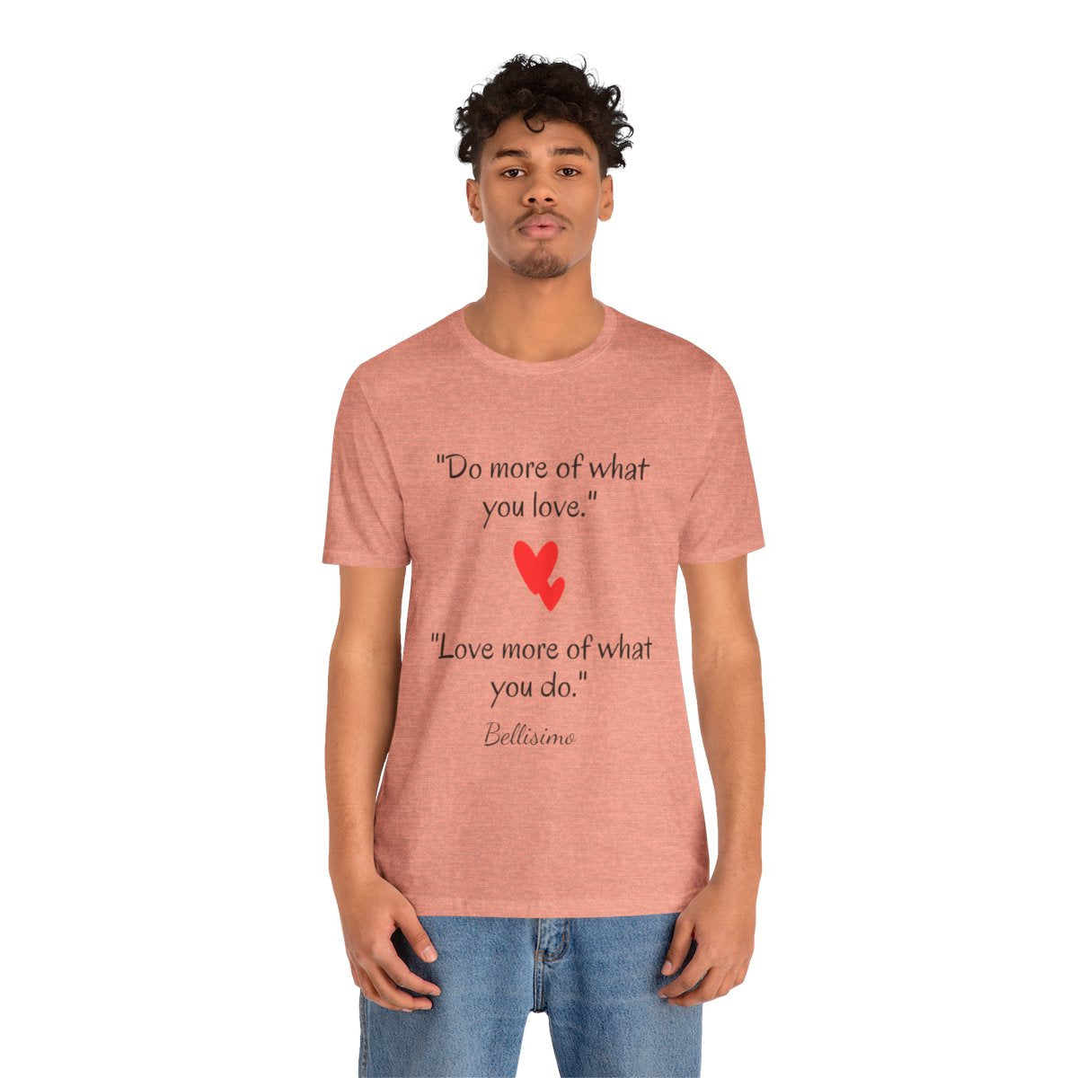 Do more...Love more...Unisex T-shirt
