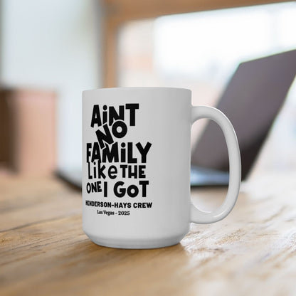 Aint No Family Like the one I Got--Personalized Mug, (11oz, 15oz)