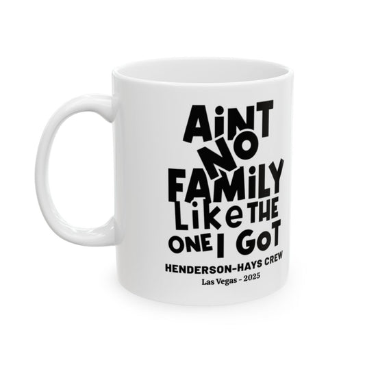 Aint No Family Like the one I Got--Personalized Mug, (11oz, 15oz)